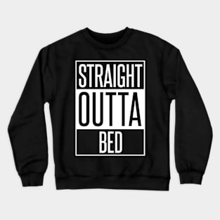 Straight Outta Bed Crewneck Sweatshirt